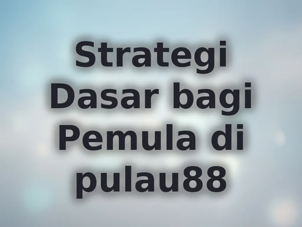 Strategi Dasar bagi Pemula di pulau88