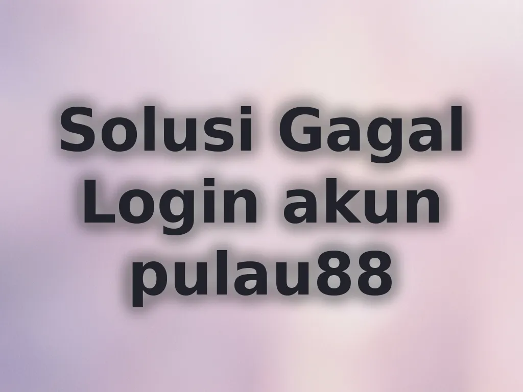 Solusi Gagal Login akun pulau88