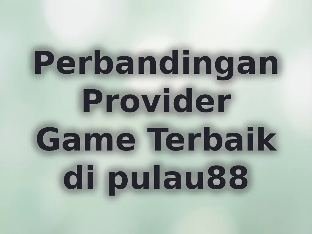 Perbandingan Provider Game Terbaik di pulau88