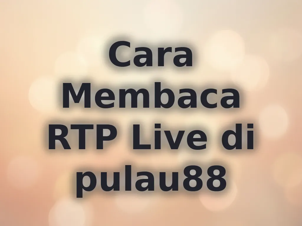 Cara Membaca RTP Live di pulau88